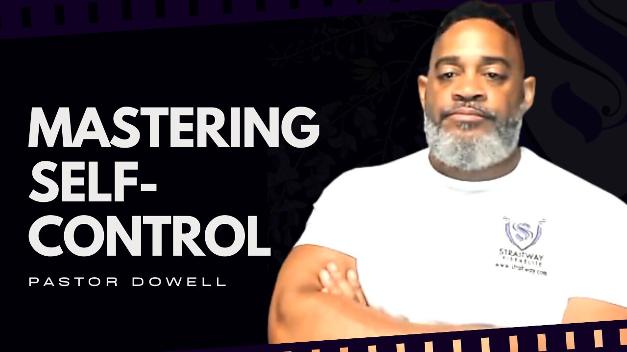 Mastering Self-Control | Pastor Dowell