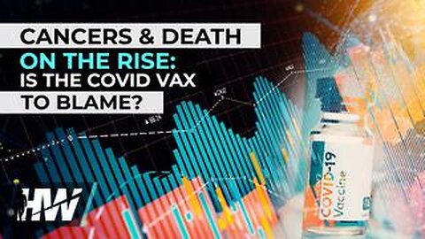 Cancers & Death on the Rise: Is the Covid Vax to Blame? - The Highwire