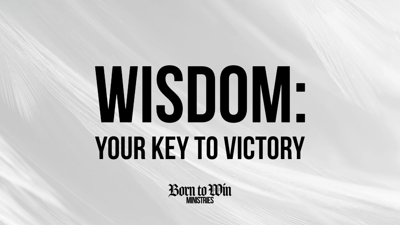 Wisdom: Your Key to Victory