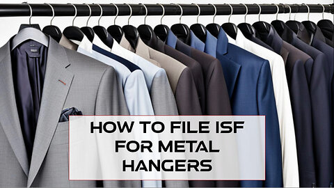 Demystifying the ISF Process: Essential Tips for Importing Metal Hangers