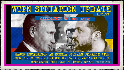 WTPN SIT UP 11 21 24 “RUSSIA STRIKES UKRAINE W ICBM, CEASEFIRE TALKS, MATT GAETZ OUT, VT INTEL”