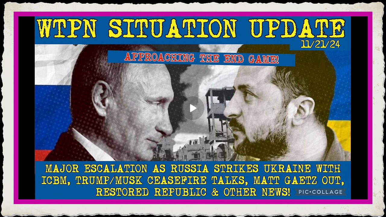 WTPN SIT UP 11 21 24 “RUSSIA STRIKES UKRAINE W ICBM, CEASEFIRE TALKS, MATT GAETZ OUT, VT INTEL”