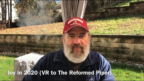 Joy in 2020 (VR to The Reformed Piper)