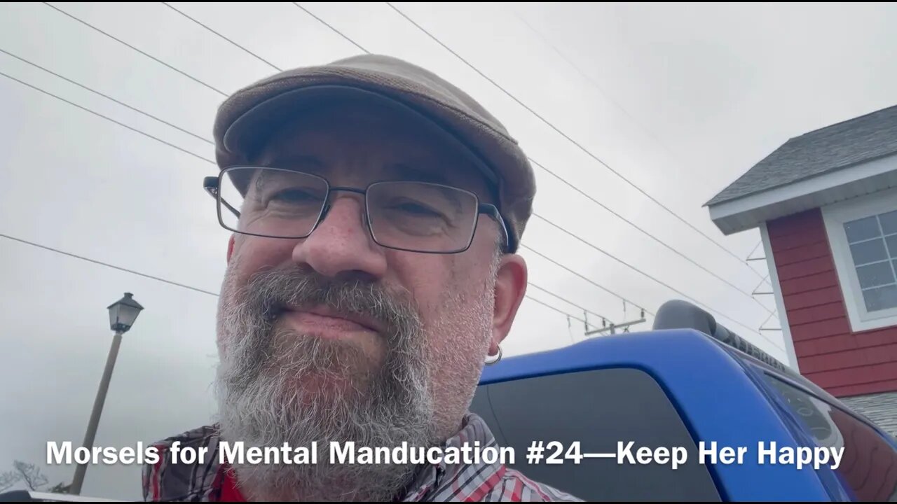 Morsels for Mental Manducation #24—Keep Her Happy