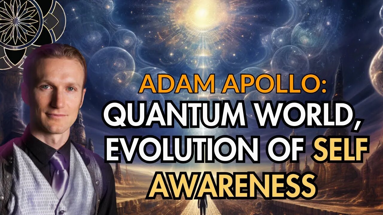 Adam Apollo: Quantum World, Evolution of Self Awareness & Space Travel