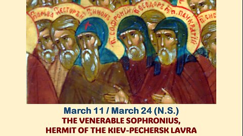 The Lives of Saints: March 11/24 (N.S.) SOPHRONIUS, HERMIT OF THE KIEV-PECHERSK LAVRA