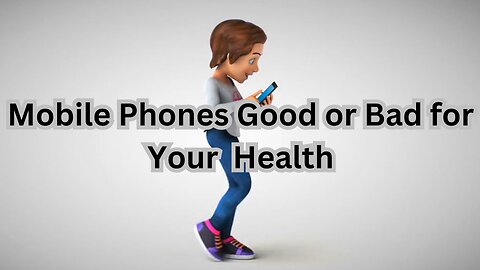 Mobile Phones Good or Bad for Your Health