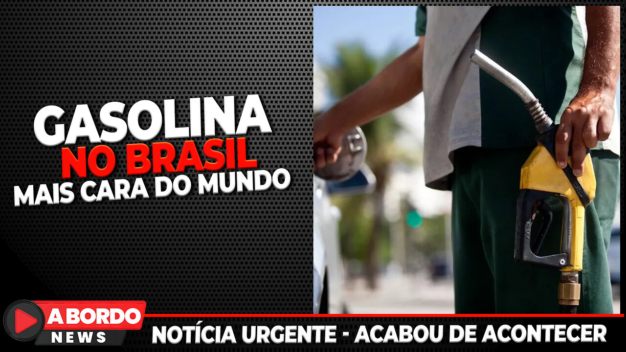 A GASOLINA DO BRASIL É A MAIS CARA DO MUNDO
