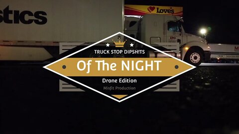 Truck stop dipshits of the night #4