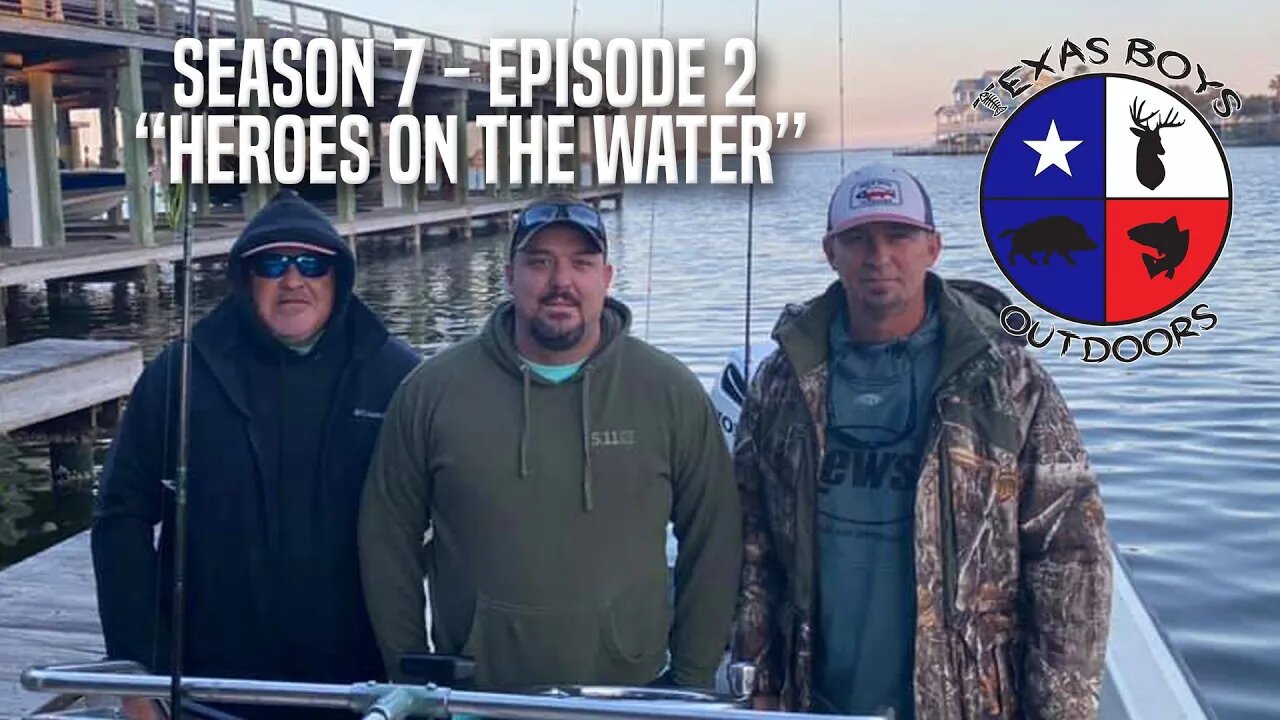 Texas Boys Outdoors - Season 7: Episode 2 "Heroes on the Water "