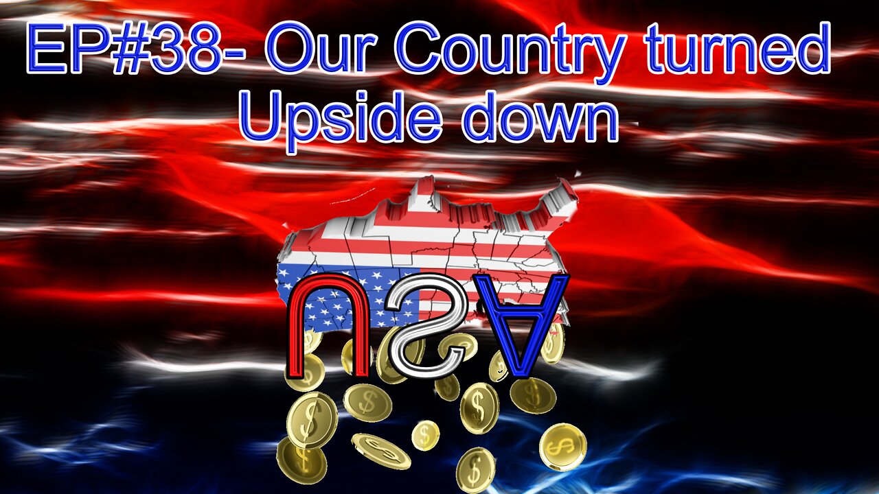 EP#38 - Our Country Turned Upside Down