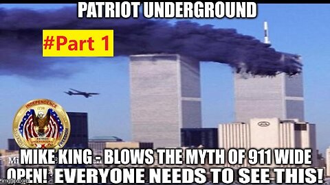 Patriot Underground & Mike King - Blows the Myth of 911 Wide Open! Everyone NEEDS to See THIS! - Part 1