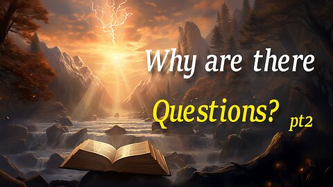 Why are there Questions? - Part 2