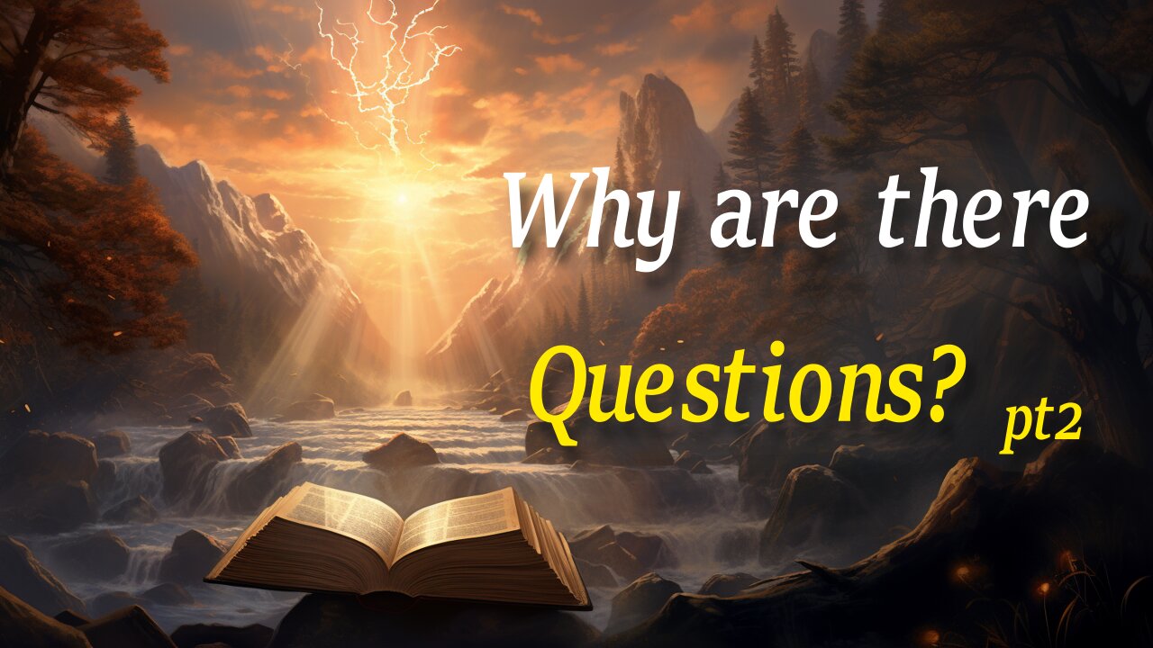 Why are there Questions? - Part 2