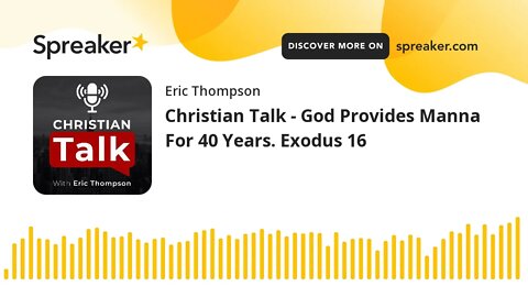 Christian Talk - God Provides Manna For 40 Years. Exodus 16