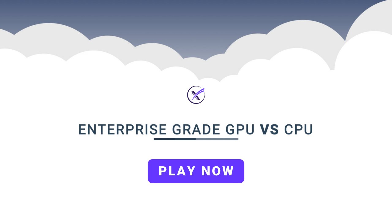 Enterprise Grade GPU vs CPU