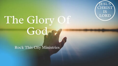 The Glory Of God - John 17:22