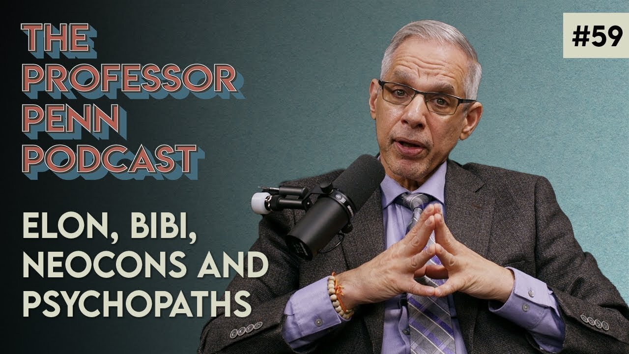 Elon, Bibi, Neocons, and Psychopaths with Professor Penn | EP #59