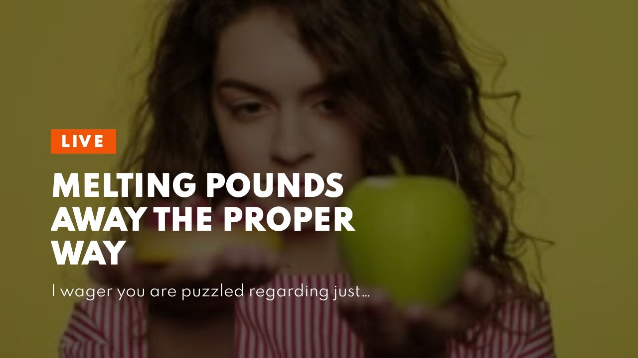 Melting Pounds Away the Proper Way