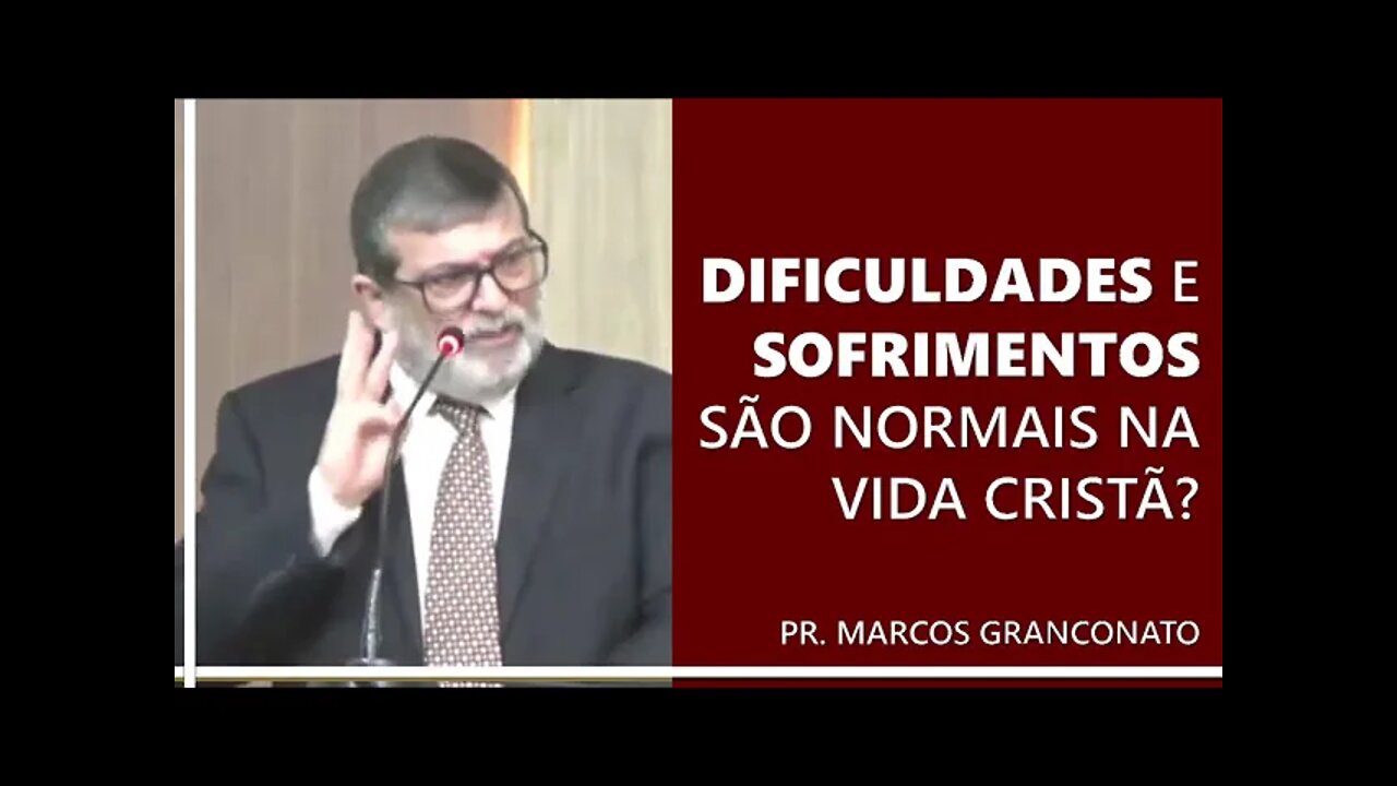 Dificuldades e sofrimentos são normais na vida cristã? - Pr. Marcos Granconato