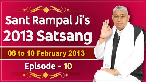 Sant Rampal Ji's 2013 Satsangs | 08 to 10 February 2013 HD | Episode - 10 | SATLOK ASHRAM