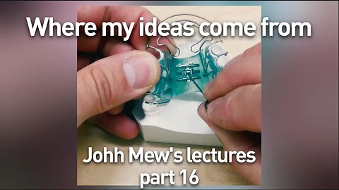 John Mew's lectures part 16: Where my ideas came from