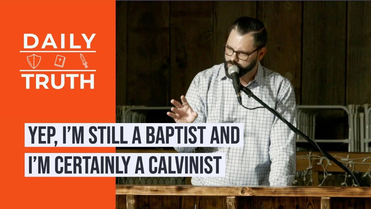 Yep, I’m Still A Baptist And I’m Certainly A Calvinist