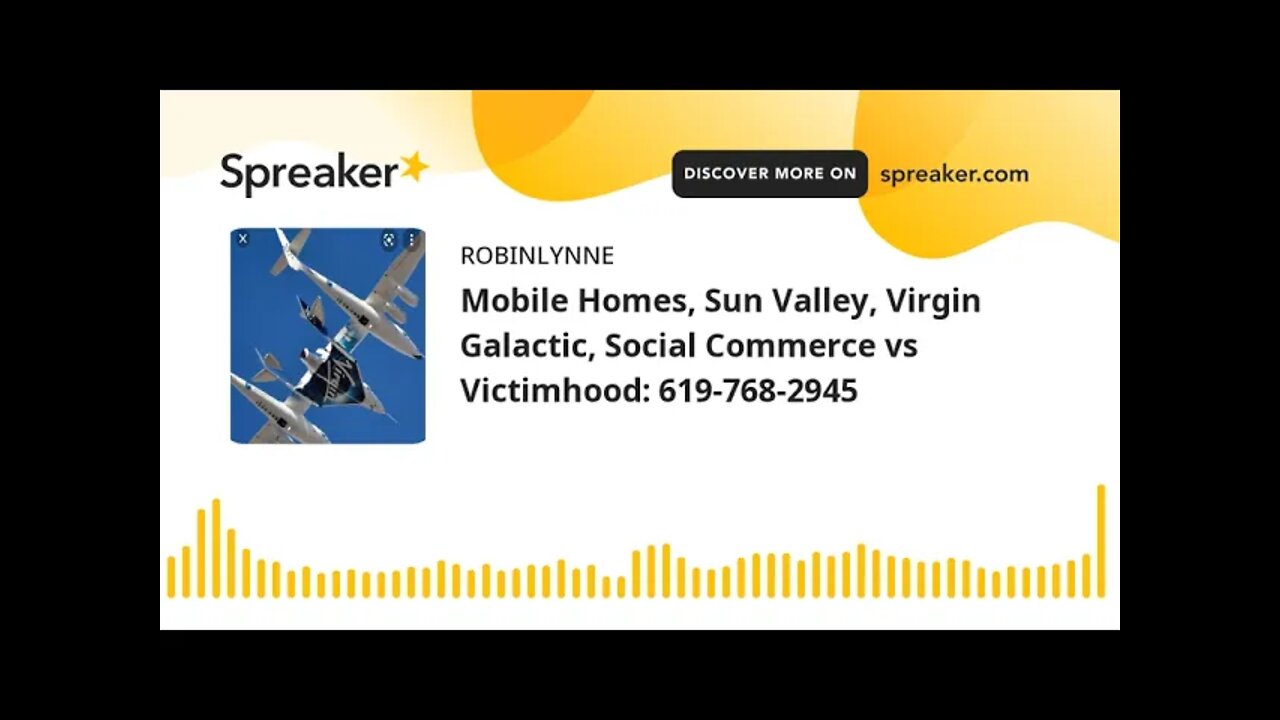 Mobile Homes, Sun Valley, Virgin Galactic, Social Commerce vs Victimhood: 619-768-2945