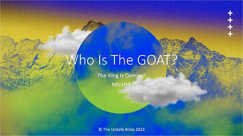 Micah 5:1 - 6 Who Is The GOAT?