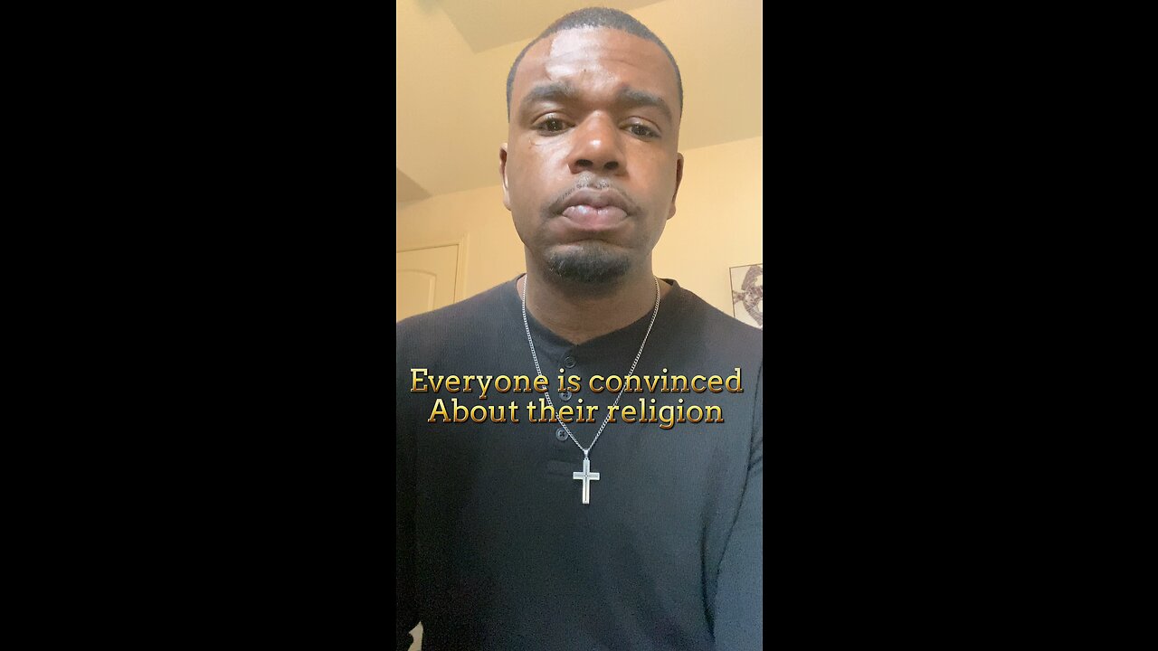 Everyone is convinced about their religion