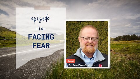 Facing Fear | Episode 14 | Part 1 with Dr. Fred Van Gorkom | Two Roads Crossing