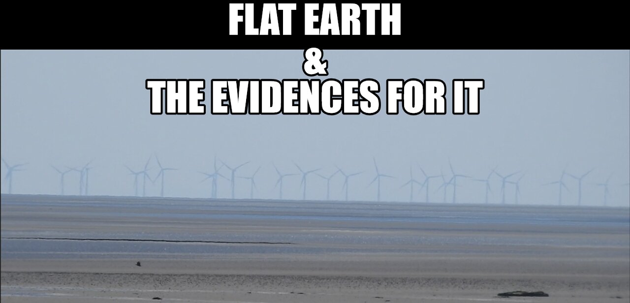 FLAT EARTH & THE EVIDENCES FOR IT