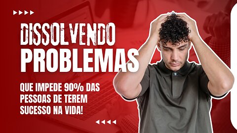Dissolvendo os Problemas
