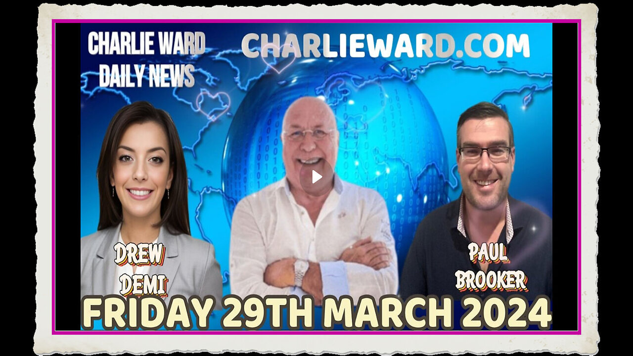 CHARLIE WARD DAILY NEWS WITH PAUL BROOKER DREW DEMI - FRIDAY 29TH MARCH 2024