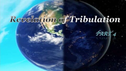 Part 4 Revelation of Tribulation July 5, 2020