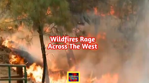 Wildfires rage across the West