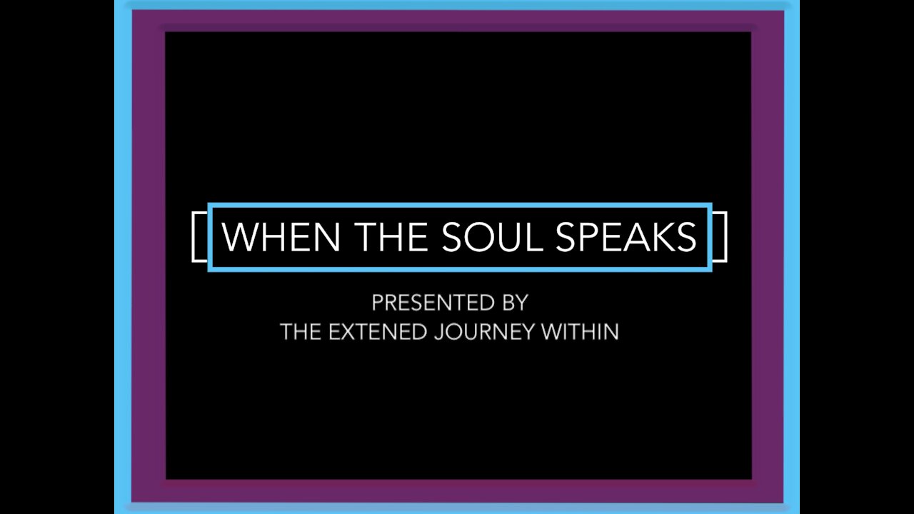 When The Soul Speaks - by The Extended Journey Within Class 2021