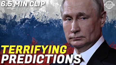 The Terrifying Predictions of Putin's Top Advisor - Economic Update | Flyover Clip