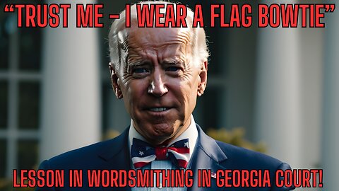 "Trust Me I Wear A Flag Bowtie" Lesson In WORDSMITHING In Georgia Court!
