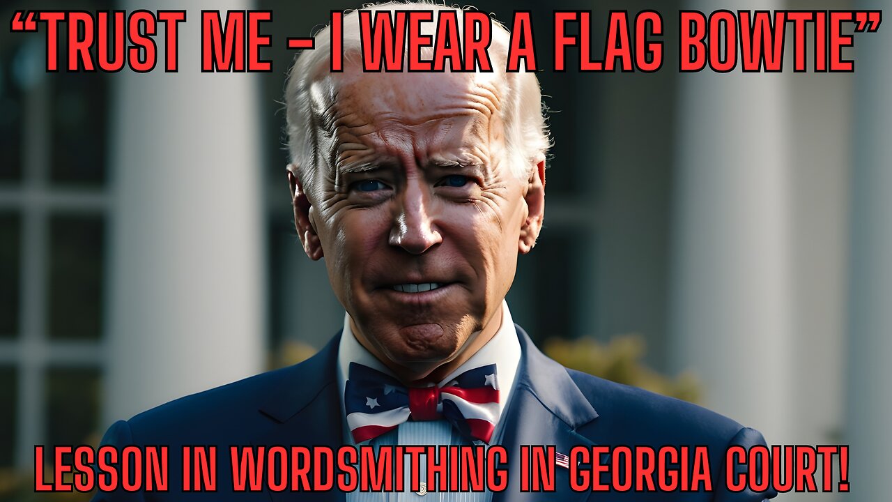 "Trust Me I Wear A Flag Bowtie" Lesson In WORDSMITHING In Georgia Court!