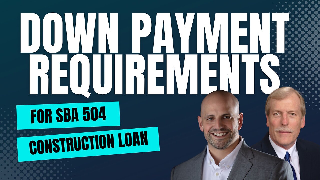 What Are the Down Payment Requirements for an SBA 504 Construction Loan?