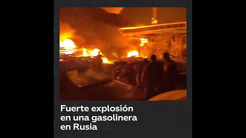 Potente explosión en una gasolinera en Rusia deja varios muertos y decenas de heridos