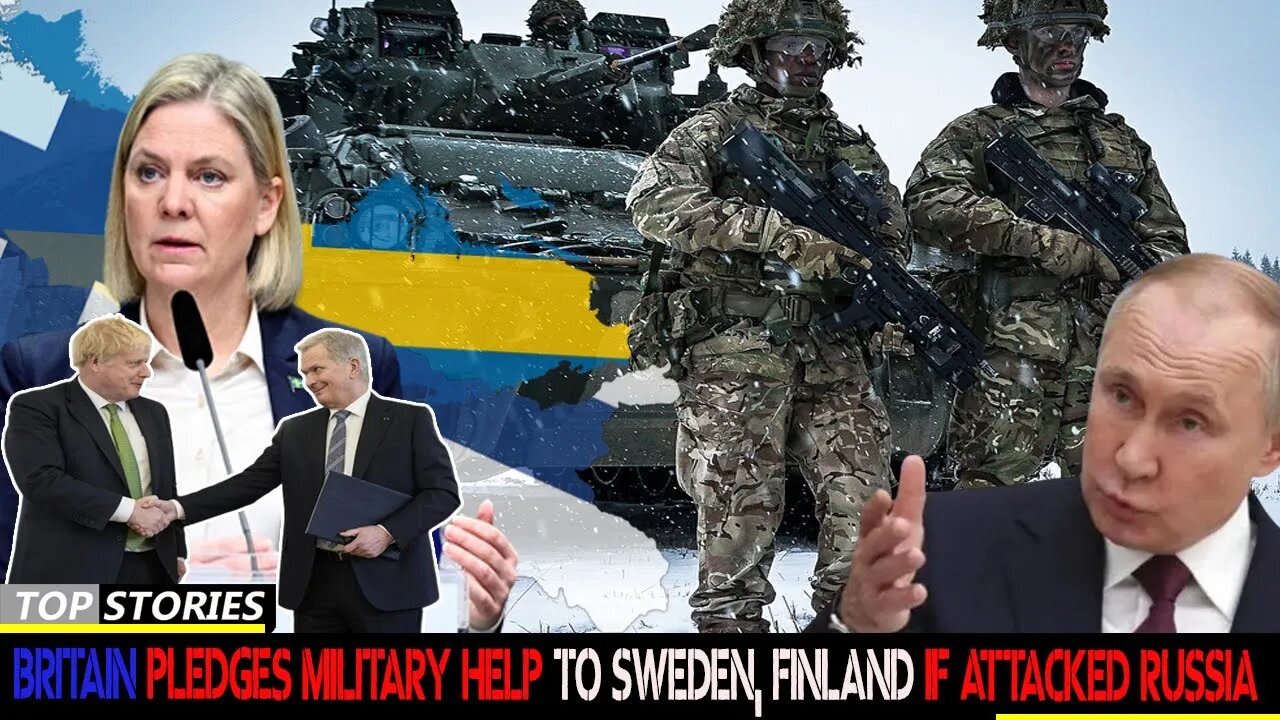 Britain pledges military help to Sweden, Finland if attacked Russia