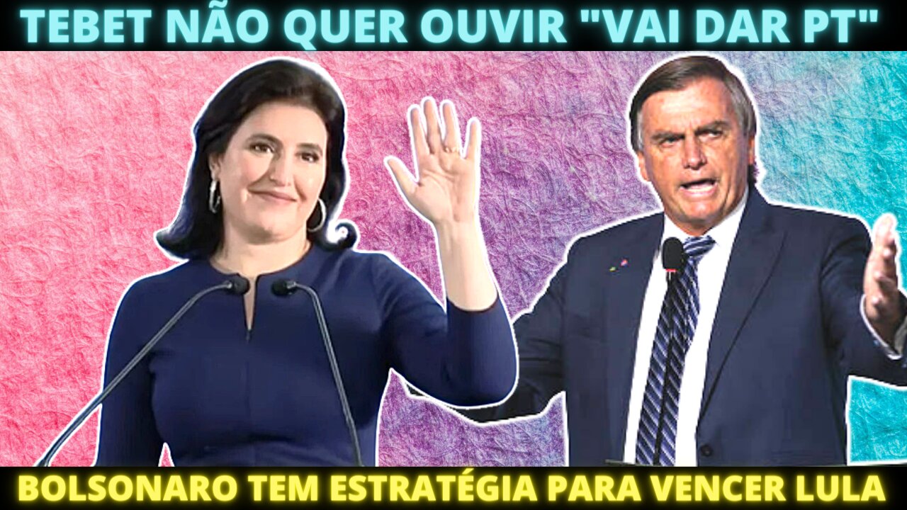 Simone Tebet não quer ouvir "Vai dar PT"- Bolsonaro já saber como vencer Lula