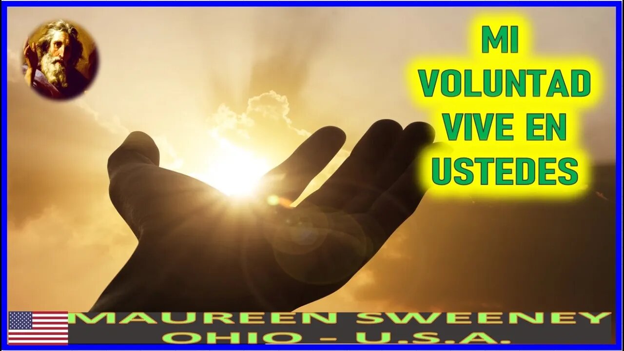 MI VOLUNTAD VIVE EN USTEDES - MENSAJE DE DIOS PADRE A MAUREEN SWEENEY 29JUL22