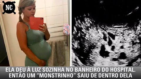 Ela "deu à luz" sozinha no banheiro do hospital. Então um “monstrinho” saiu de dentro dela