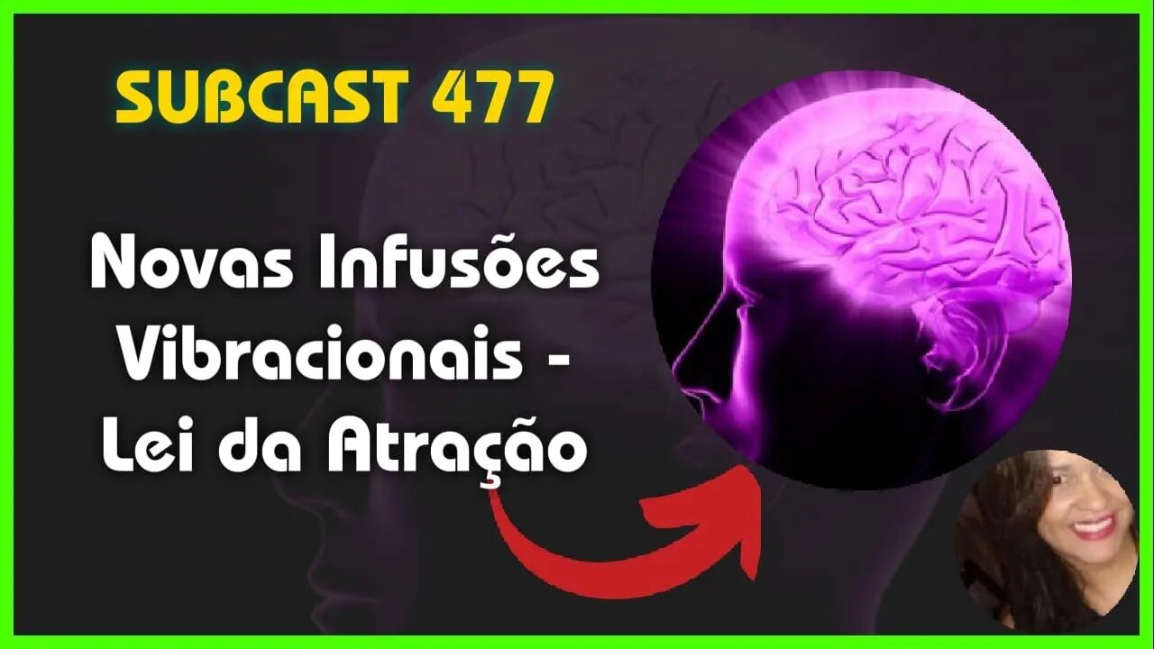 SUBCAST 477 ⚛️ Novas Frequências Vibracionais Infundida 💜 Lei da Atração #leidaatração