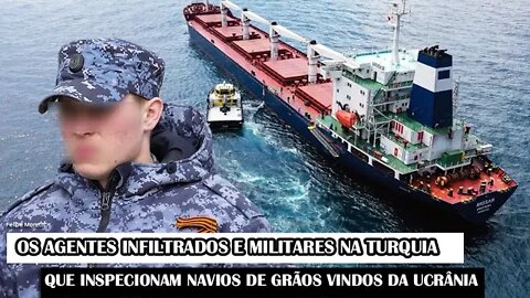 Os Agentes Infiltrados E Militares Na Turquia Que Inspecionam Navios De Grãos Vindos Da Ucrânia
