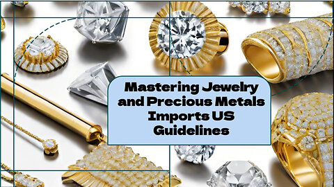 Navigating US Import Rules for Valuable Commodities