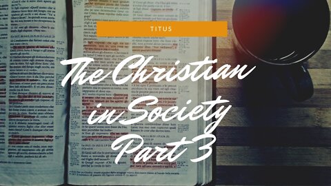 "The Christian in Society Part III" - February 14, 2021